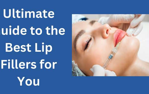 Ultimate Guide to the Best Lip Fillers for You